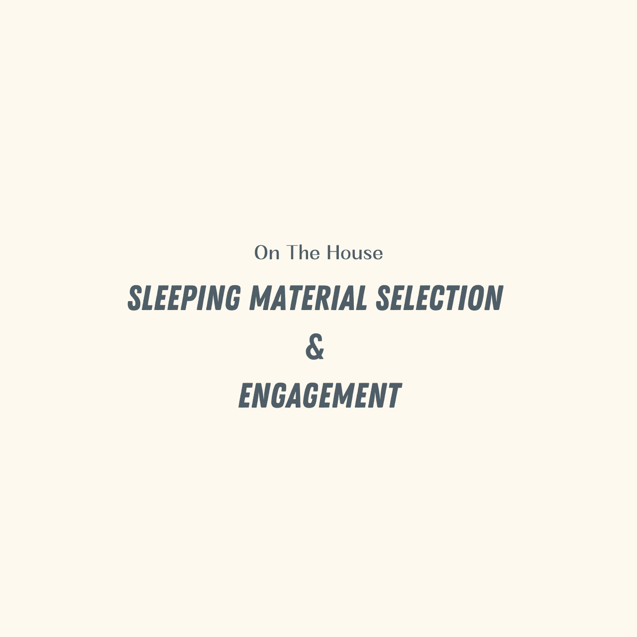 Sleeping Material Selection & Engagement